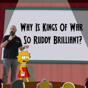 Why Is Kings Of War So Ruddy Brilliant – Kyle Explains All Featured Image