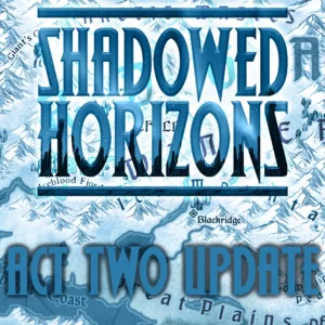 Shadowed Horizons – Act II Update Featured Image