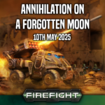 Annihilation on a forgotten moon – A Firefight – Annihilation tournament (10th May)