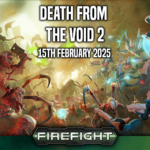 Death from the void 2 – A Firefight Tournament (15th February)