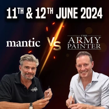 June 11th & 12th : Mantic VS The Army Painter!